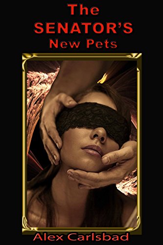 Read The Senator's New Pets, written by Alex Carlsbad Read The Senator's New Pets, written by Alex Carlsbad