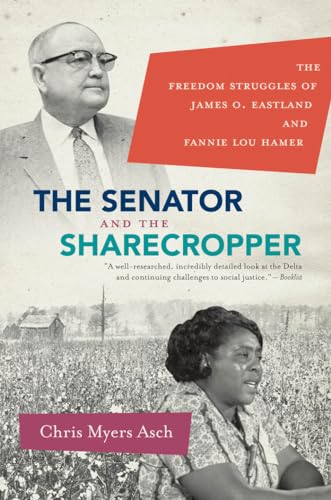 Read The Senator and the Sharecropper: The Freedom Struggles of James O. Eastland and Fannie Lou Hamer, written by Chris Myers Asch Read The Senator and the Sharecropper: The Freedom Struggles of James O. Eastland and Fannie Lou Hamer, written by Chris Myers Asch
