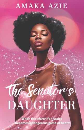 Read The Senator's Daughter (Abuja Friends), written by Amaka Azie Read The Senator's Daughter (Abuja Friends), written by Amaka Azie