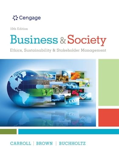 Read Business & Society: Ethics, Sustainability & Stakeholder Management, written by Archie Carroll; Jill Brown; Ann Buchholtz