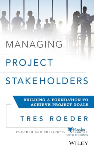 Read Managing Project Stakeholders: Building a Foundation to Achieve Project Goals, written by Tres Roeder Read Managing Project Stakeholders: Building a Foundation to Achieve Project Goals, written by Tres Roeder