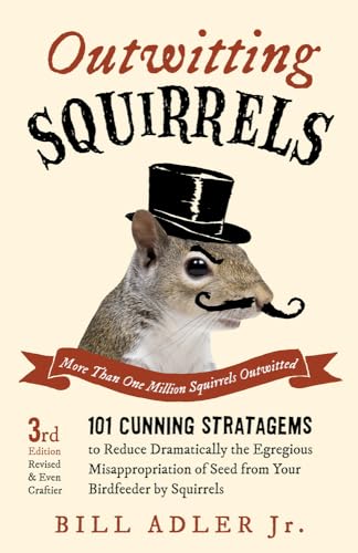 Read Outwitting Squirrels: 101 Cunning Stratagems to Reduce Dramatically the Egregious Misappropriation of Seed from Your Birdfeeder by Squirrels, written by Bill Adler Jr. Read Outwitting Squirrels: 101 Cunning Stratagems to Reduce Dramatically the Egregious Misappropriation of Seed from Your Birdfeeder by Squirrels, written by Bill Adler Jr.