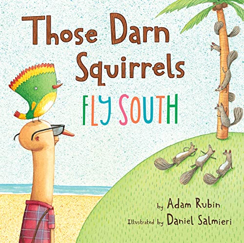 Read Those Darn Squirrels Fly South, written by Adam Rubin Read Those Darn Squirrels Fly South, written by Adam Rubin