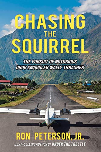 Read Chasing The Squirrel: The pursuit of notorious drug smuggler Wally Thrasher, written by Ron Peterson Read Chasing The Squirrel: The pursuit of notorious drug smuggler Wally Thrasher, written by Ron Peterson