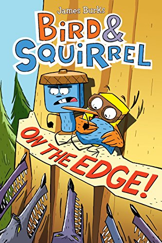 Read Bird & Squirrel On the Edge!: A Graphic Novel (Bird & Squirrel #3), written by James Burks Read Bird & Squirrel On the Edge!: A Graphic Novel (Bird & Squirrel #3), written by James Burks
