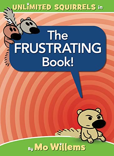Read The FRUSTRATING Book! (Unlimited Squirrels), written by Mo Willems Read The FRUSTRATING Book! (Unlimited Squirrels), written by Mo Willems