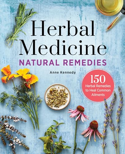 Read Herbal Medicine Natural Remedies: 150 Herbal Remedies to Heal Common Ailments, written by Anne Kennedy