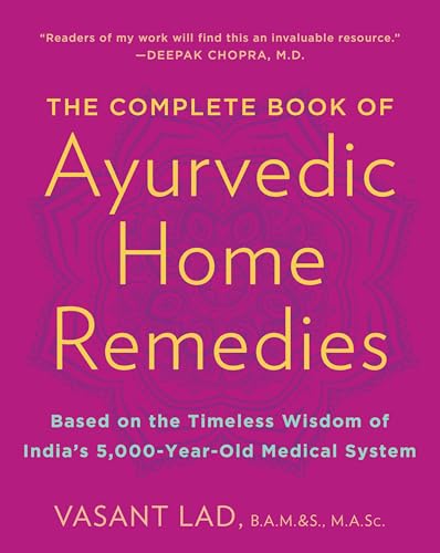 Read The Complete Book of Ayurvedic Home Remedies: Based on the Timeless Wisdom of India's 5,000-Year-Old Medical System, written by Vasant Lad