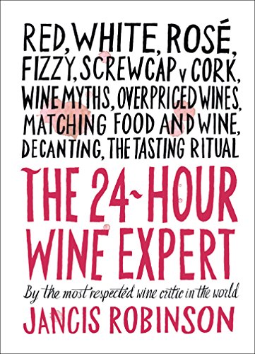 Read The 24-Hour Wine Expert: A Guide to the Many Kinds and Flavors of Wine, written by Jancis Robinson Read The 24-Hour Wine Expert: A Guide to the Many Kinds and Flavors of Wine, written by Jancis Robinson