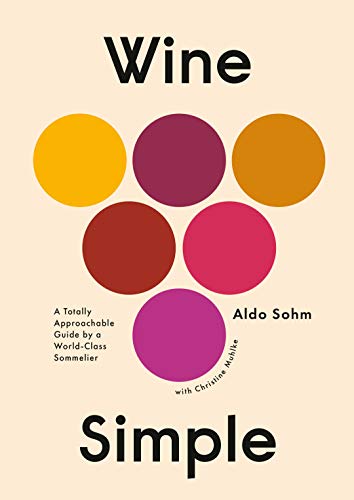 Read Wine Simple: A Totally Approachable Guide from a World-Class Sommelier, written by Aldo Sohm; Christine Muhlke