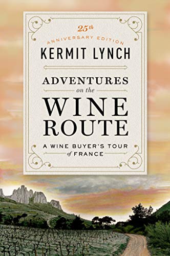 Read Adventures on the Wine Route: A Wine Buyer's Tour of France (25th Anniversary Edition), written by Kermit Lynch Read Adventures on the Wine Route: A Wine Buyer's Tour of France (25th Anniversary Edition), written by Kermit Lynch