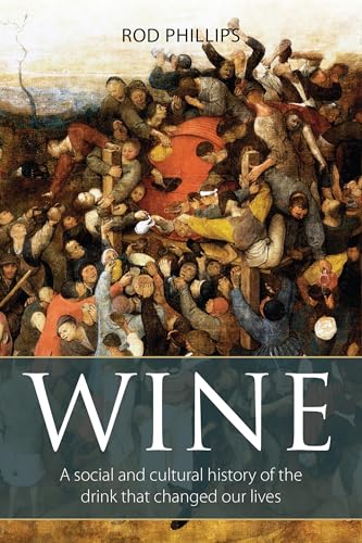 Read Wine: A social and cultural history of the drink that changed our lives (The Classic Wine Library), written by Rod Phillips