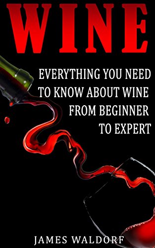 Read Wine: Everything You Need to Know About Wine From Beginner to Expert (Wine Tasting, Wine Pairing, Wine Lifestyle), written by James Waldorf