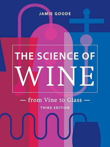 Read The Science of Wine: From Vine to Glass - 3rd edition, written by Jamie Goode