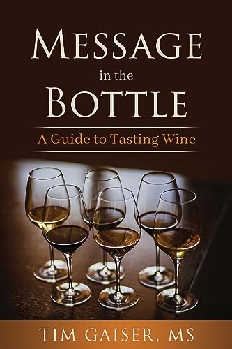 Read Message in the Bottle: A Guide for Tasting Wine, written by Tim Gaiser MS Read Message in the Bottle: A Guide for Tasting Wine, written by Tim Gaiser MS