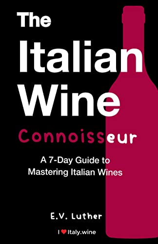 Read The Italian Wine Connoisseur: A simple 7-day guide to mastering Italian wines and grapes; with the confidence and expertise to drink boldly!, written by E.V. Luther Read The Italian Wine Connoisseur: A simple 7-day guide to mastering Italian wines and grapes; with the confidence and expertise to drink boldly!, written by E.V. Luther