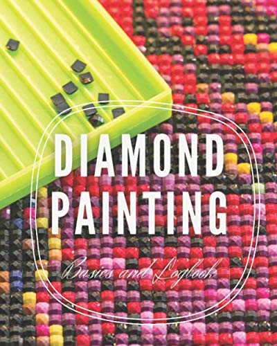 Read Diamond Painting Basics and Logbook 8x10 120 pages, written by Diamond Painting Read Diamond Painting Basics and Logbook 8x10 120 pages, written by Diamond Painting