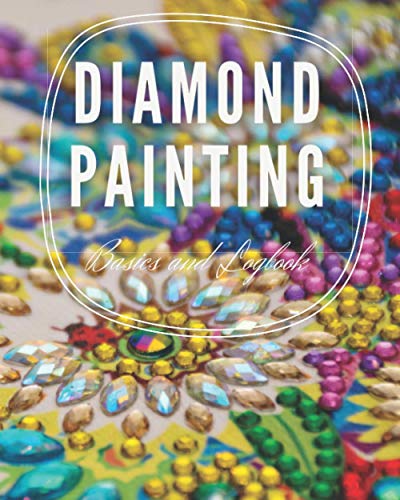 Read Diamond Painting Basics and Logbook 8x10 120 pages, written by Diamond Painting Read Diamond Painting Basics and Logbook 8x10 120 pages, written by Diamond Painting