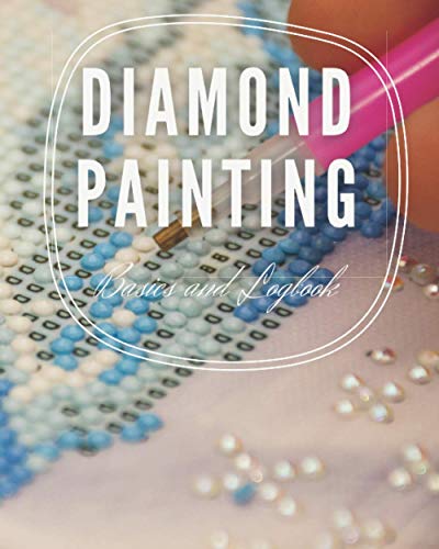 Read Diamond Painting Basics and Logbook 8x10 120 pages, written by Diamond Painting Read Diamond Painting Basics and Logbook 8x10 120 pages, written by Diamond Painting