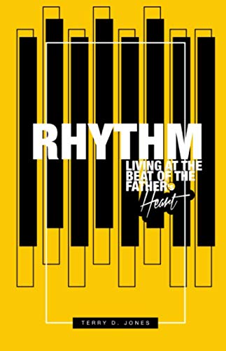 Read Rhythm: Living At The Beat Of The Father's Heart, written by Terry D. Jones