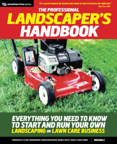 Read The Professional Landscaper's Handbook: Everything You Need to Know to Start and Run Your Own Landscaping or Lawn Care Business, written by Michaels Read The Professional Landscaper's Handbook: Everything You Need to Know to Start and Run Your Own Landscaping or Lawn Care Business, written by Michaels