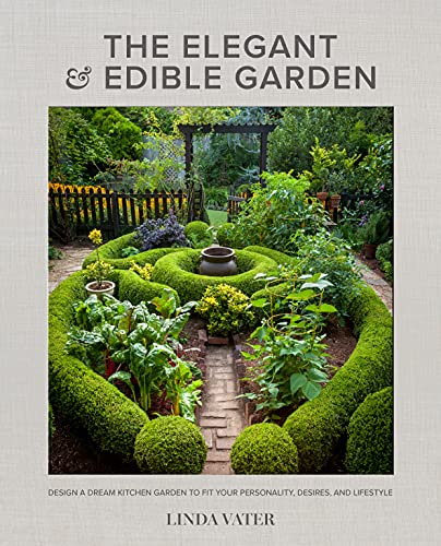 Read The Elegant and Edible Garden: Design a Dream Kitchen Garden to Fit Your Personality, Desires, and Lifestyle, written by Linda Vater Read The Elegant and Edible Garden: Design a Dream Kitchen Garden to Fit Your Personality, Desires, and Lifestyle, written by Linda Vater