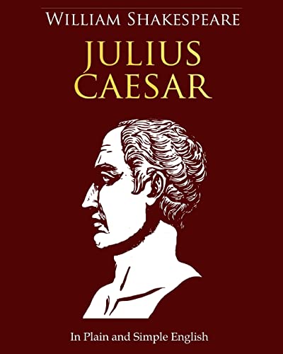 Read Julius Caesar In Plain and Simple English: A Modern Translation and the Original Version, written by William Shakespeare Read Julius Caesar In Plain and Simple English: A Modern Translation and the Original Version, written by William Shakespeare
