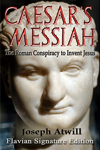 Read Caesar's Messiah: The Roman Conspiracy to Invent Jesus: Flavian Signature Edition, written by Joseph Atwill Read Caesar's Messiah: The Roman Conspiracy to Invent Jesus: Flavian Signature Edition, written by Joseph Atwill