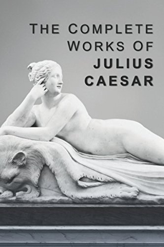 Read The Complete Works of Julius Caesar, written by Julius Caesar Read The Complete Works of Julius Caesar, written by Julius Caesar