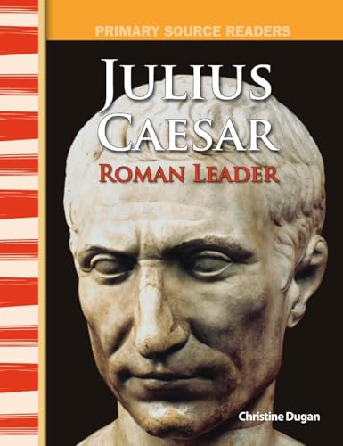 Read Julius Caesar: Roman Leader: World Cultures Through Time (Primary Source Readers), written by Christine Dugan Read Julius Caesar: Roman Leader: World Cultures Through Time (Primary Source Readers), written by Christine Dugan