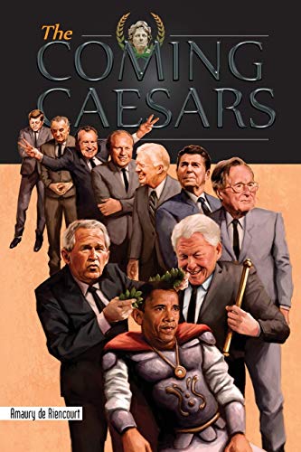 Read The Coming Caesars, written by Amaury de Riencourt Read The Coming Caesars, written by Amaury de Riencourt