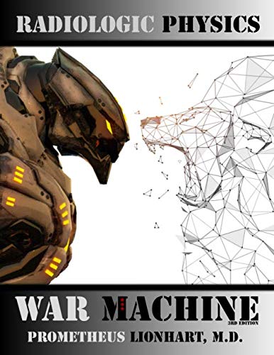 Read Radiologic Physics - War Machine, written by Prometheus Lionhart M.D. Read Radiologic Physics - War Machine, written by Prometheus Lionhart M.D.