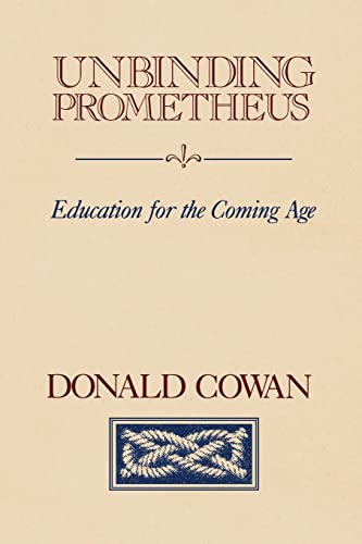 Read Unbinding Prometheus: Education for the Coming Age, written by Donald Cowan Read Unbinding Prometheus: Education for the Coming Age, written by Donald Cowan