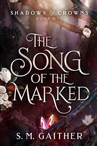 Read The Song of the Marked (Shadows and Crowns Book 1), written by S.M. Gaither Read The Song of the Marked (Shadows and Crowns Book 1), written by S.M. Gaither