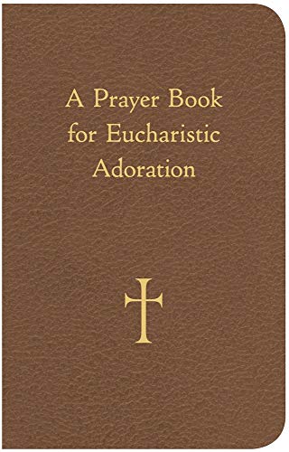 Read A Prayer Book for Eucharistic Adoration, written by Mr. William G. Storey