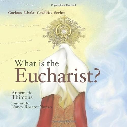 Read What is the Eucharist (Curious Little Catholic), written by Annemarie Thimons Read What is the Eucharist (Curious Little Catholic), written by Annemarie Thimons