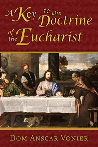 Read A Key to the Doctrine of the Eucharist, written by Dom Anscar Vonier Read A Key to the Doctrine of the Eucharist, written by Dom Anscar Vonier