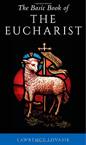 Read The Basic Book of the Eucharist, written by Lawrence G. Lovasik
