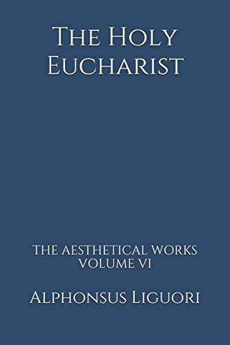 Read The Holy Eucharist (The Aesthetical Works), written by Alphonsus Liguori Read The Holy Eucharist (The Aesthetical Works), written by Alphonsus Liguori