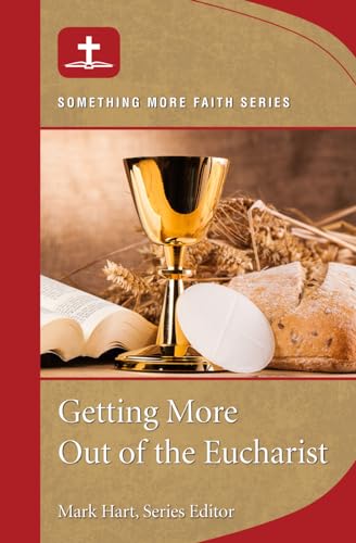 Read Getting More Out of the Eucharist: Something More Faith Series, written by Mark Hart Read Getting More Out of the Eucharist: Something More Faith Series, written by Mark Hart