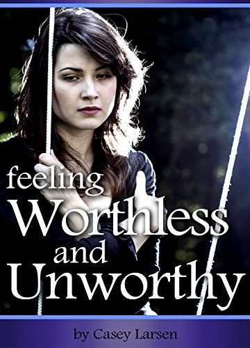 Read Feeling Worthless and Unworthy: How to Combat Feelings of Worthlessness and Unworthiness to Live with Purpose and Find Happiness, written by Casey Larsen Read Feeling Worthless and Unworthy: How to Combat Feelings of Worthlessness and Unworthiness to Live with Purpose and Find Happiness, written by Casey Larsen