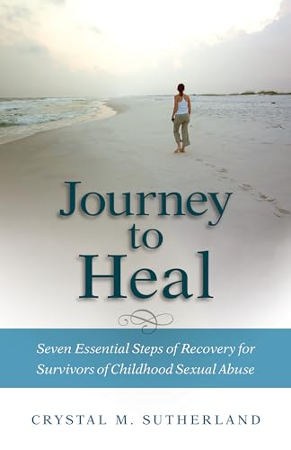 Read Journey to Heal: Seven Essential Steps of Recovery for Survivors of Childhood Sexual Abuse, written by Crystal Sutherland Read Journey to Heal: Seven Essential Steps of Recovery for Survivors of Childhood Sexual Abuse, written by Crystal Sutherland