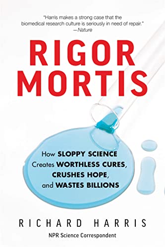Read Rigor Mortis: How Sloppy Science Creates Worthless Cures, Crushes Hope, and Wastes Billions, written by Richard Harris Read Rigor Mortis: How Sloppy Science Creates Worthless Cures, Crushes Hope, and Wastes Billions, written by Richard Harris