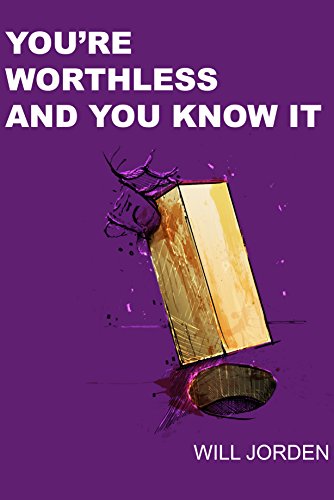 Read You're Worthless And You Know It: The worlds first Anti self-help and De-motivational book., written by Will Jorden Read You're Worthless And You Know It: The worlds first Anti self-help and De-motivational book., written by Will Jorden