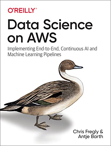 Read Data Science on AWS: Implementing End-to-End, Continuous AI and Machine Learning Pipelines, written by Chris Fregly; Antje Barth Read Data Science on AWS: Implementing End-to-End, Continuous AI and Machine Learning Pipelines, written by Chris Fregly; Antje Barth