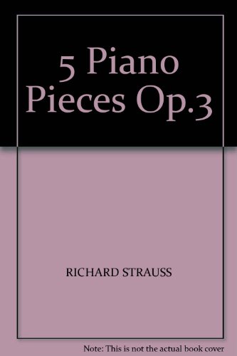 Read 5 Piano Pieces Op.3, written by RICHARD STRAUSS Read 5 Piano Pieces Op.3, written by RICHARD STRAUSS