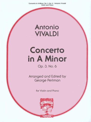 Read Concerto In A Minor Op.3, No.6 for Violin and Piano Antonio Vivaldi Arranged & Edited by George Perlman, written by Antonio Vivaldi Read Concerto In A Minor Op.3, No.6 for Violin and Piano Antonio Vivaldi Arranged & Edited by George Perlman, written by Antonio Vivaldi