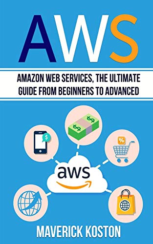 Read AWS: Amazon Web Services, the Ultimate Guide for Beginners to Advanced, written by Maverick Koston Read AWS: Amazon Web Services, the Ultimate Guide for Beginners to Advanced, written by Maverick Koston