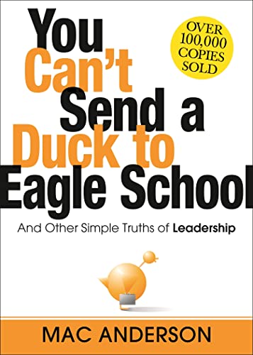 Read You Can't Send a Duck to Eagle School: And Other Simple Truths of Leadership, written by Mac Anderson Read You Can't Send a Duck to Eagle School: And Other Simple Truths of Leadership, written by Mac Anderson