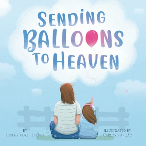 Read Sending Balloons to Heaven, written by Lindsey Coker Luckey Read Sending Balloons to Heaven, written by Lindsey Coker Luckey